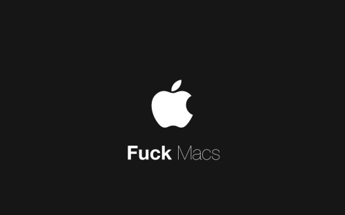 fuck wallpapers. Fuck Macs…