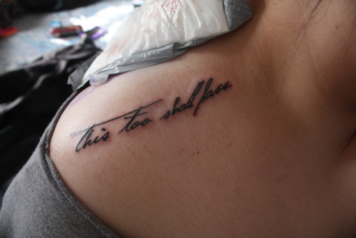 This too shall pass done at Majenta's Diamond Tattoos and Piercings by