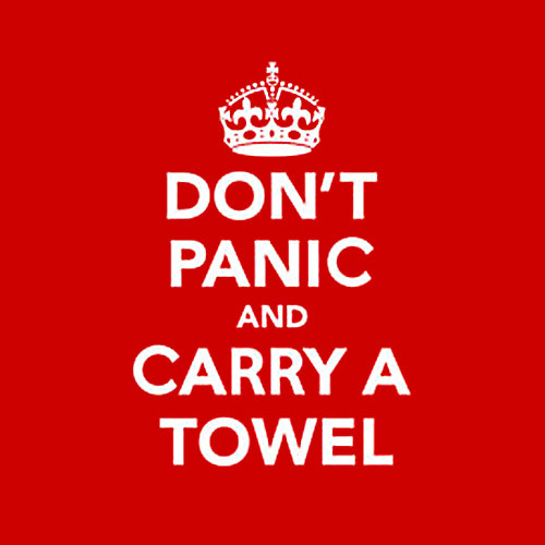 hitchhikers dont panic. Don#39;t Panic and Carry A Towel