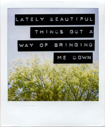 lovequotesrus:

“Lately beautiful things got a way of bringing me down.”