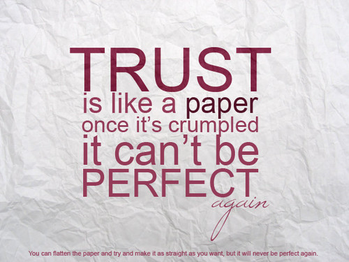 quotes on trust with pictures. TRUST IS LIKE A PAPER ONCE
