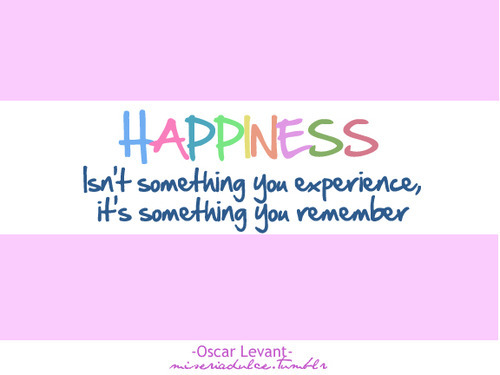 best quotes about life and happiness. Happiness Is Something You