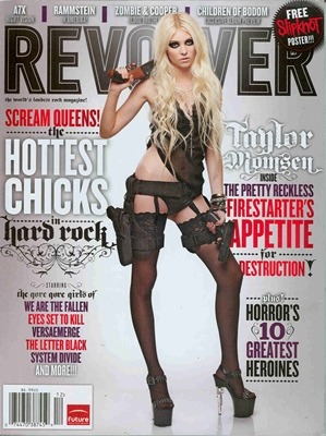 Taylor Momsen na capa da revista Revolver .Nesse photoshoot Taylor aparece com duas armas e só de lingerie. Lembrando que nos EUA só é permitido fazer poses sensuais, e &#8220;portar&#8221; armas depois dos 21 anos. Taylor mais uma vez quebrando as regras! 