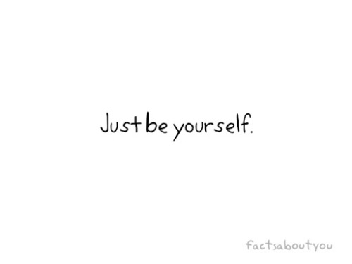 just be myself.