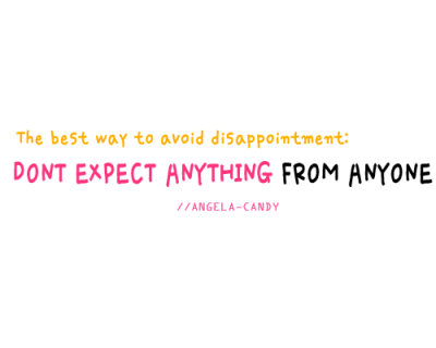 xx3xhiexx:

The best way to avoid disappointment.
