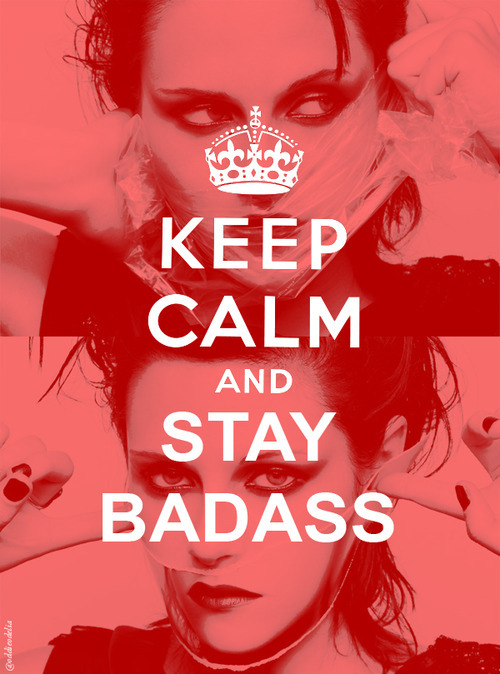 Keep calm and stay badass