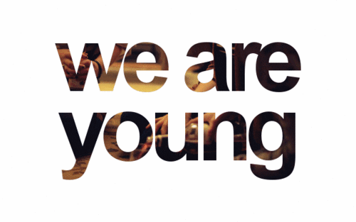 we are young, we run free, stay up late, we don’t sleep, got our friends, got the night, we’ll be alright.