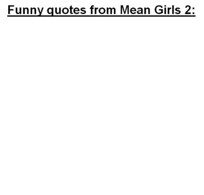 clubsetc: Funny Quotes From Mean Girls 2 (via reddit)