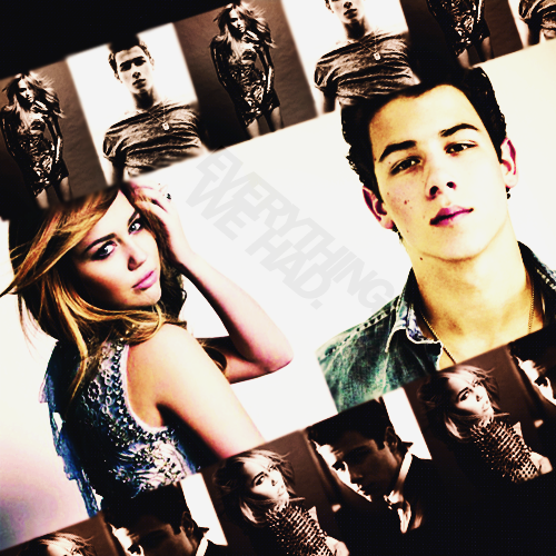 Miley Cyrus & Nick Jonas) Everything We Had “You were the only face ...