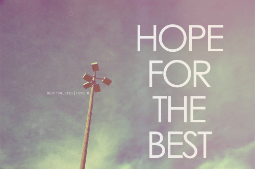 heartsquotes: Always hope for the best!