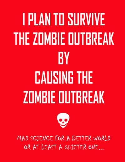 Because you have to have a &#8220;Zombie Apocalypse&#8221; plan right? I&#8217;ve been told I have to have a Zombie Apocalypse plan and this one seems better than most&#8230; at least to me.