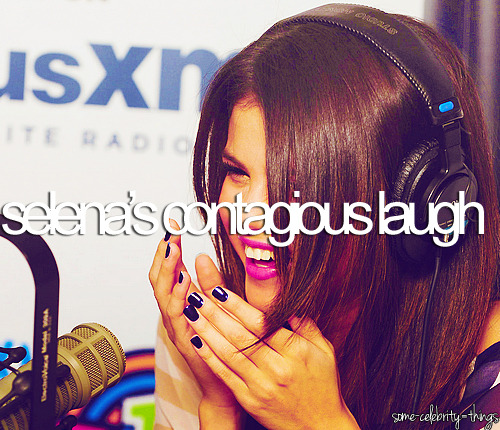 selena gomez&#8217;s laugh
requested by: selenanator4ever1