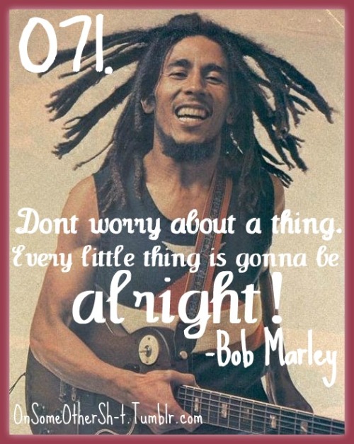  Bob Marley Bob Marley quotes Worry Live Happy