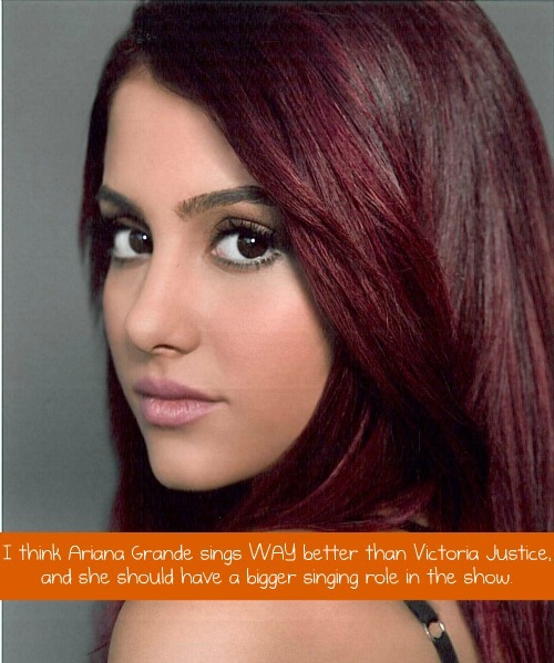 8220I think Ariana Grande sings WAY better than Victoria Justice and