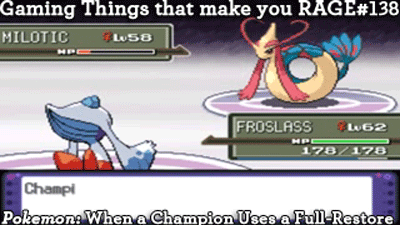 Gaming Things that make you RAGE #138
Pokemon: When a Champion Uses a Full-Restore
submitted by: graphitewings