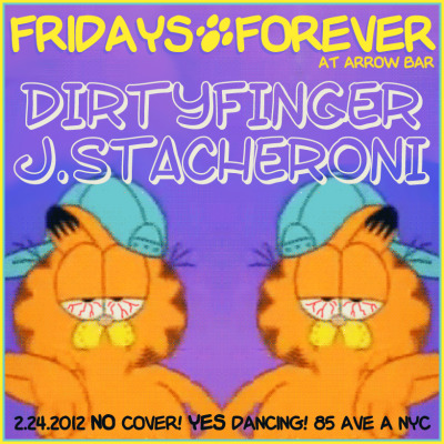 #FRIDAYSFOREVER w/ @DIRTYFINGER & @JamesMulry Where everyday is FRIDAY! Stoked to be rocking with the always fun Black Label homey, James Stache. We’re a good team for all things dancing, guilty pleasures, forgotten gems, dumb sing alongs and nasty stompers all night. Get Garfaded…. FREE party, EXPENSIVE dance moves. Arrow 85 Ave A. NYC. Basement dance-floor! (Get Facebooked)
